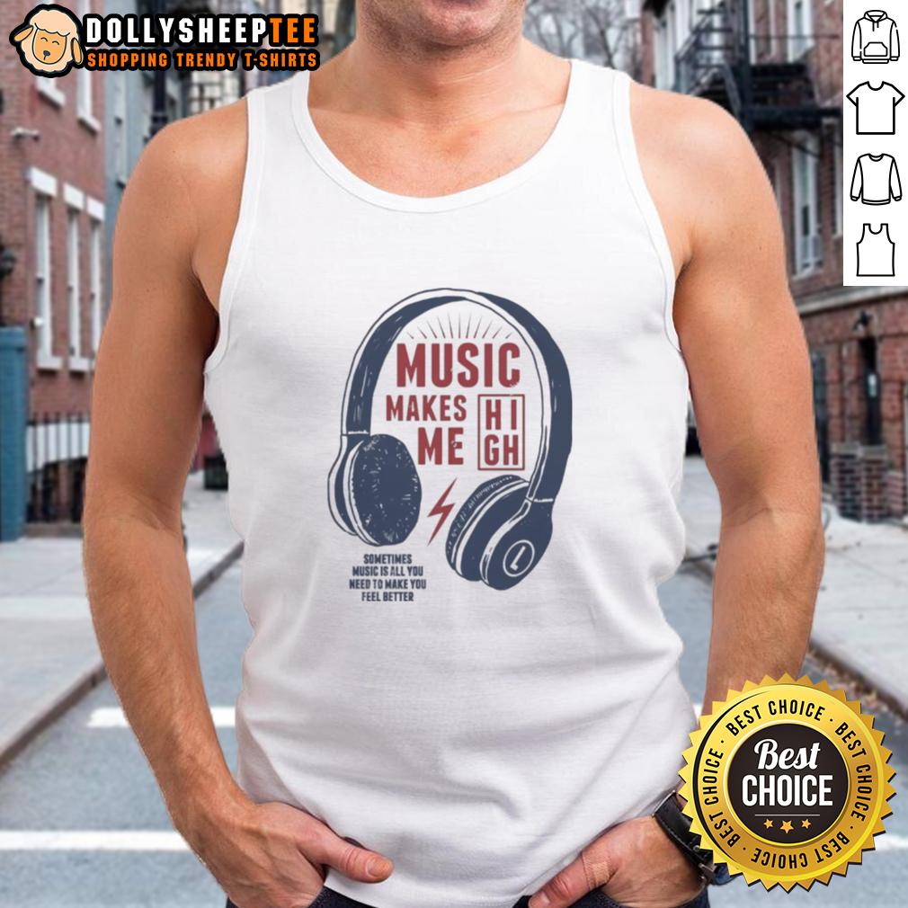 Good Headphone Music Makes Me Sometimes Music Is All You Need To Make You Feel Better Tank Top Good headphone music tank top design promoting the uplifting power of music for better moods and well-being.