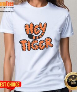 Good Hey Tiger bubble letter design on a stylish ladies tee, perfect for casual wear and expressing your fun personality.