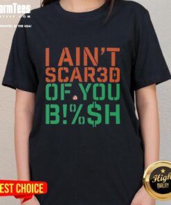 Good I Ain't Scared Of You Bish Ladies Tee featuring bold text on a stylish women's t-shirt for confident fashion.
