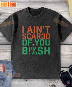 Good I Ain't Scared Of You Bish washed T-shirt featuring bold graphic design, perfect for casual wear and self-expression.