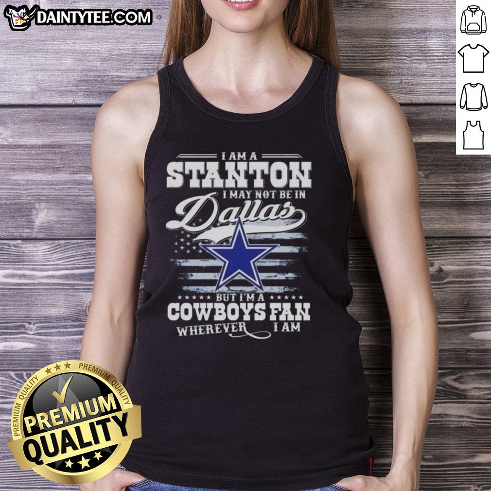 good-i-am-a-stanton-i-may-not-be-in-dallas-but-im-a-cowboys-fan-wherever-i-am-tank-top Good I Am A Stanton tank top for Cowboys fans, perfect for showing team spirit anywhere, even outside Dallas.