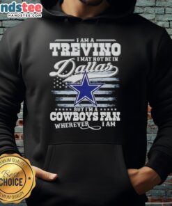 Good I Am A Trevino I May Not Be In Dallas But I'm A Cowboys Fan Wherever I Am T-Shirt - Image 2