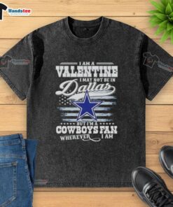 Washed t-shirt featuring 'Good I Am A Valentine' for Cowboys fans, perfect for showing team pride anywhere, even outside Dallas.