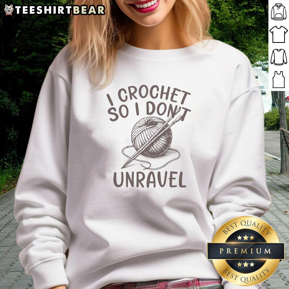 Good I Crochet So I Don'T Unravel Crochet Sweatshirt Cozy Good I Crochet So I Don't Unravel sweatshirt featuring a fun crochet design for knitting enthusiasts.