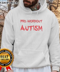 Good I Dont Need Pre-Workout I Have Autism Hoodie showcasing a colorful graphic design on a stylish sweatshirt.