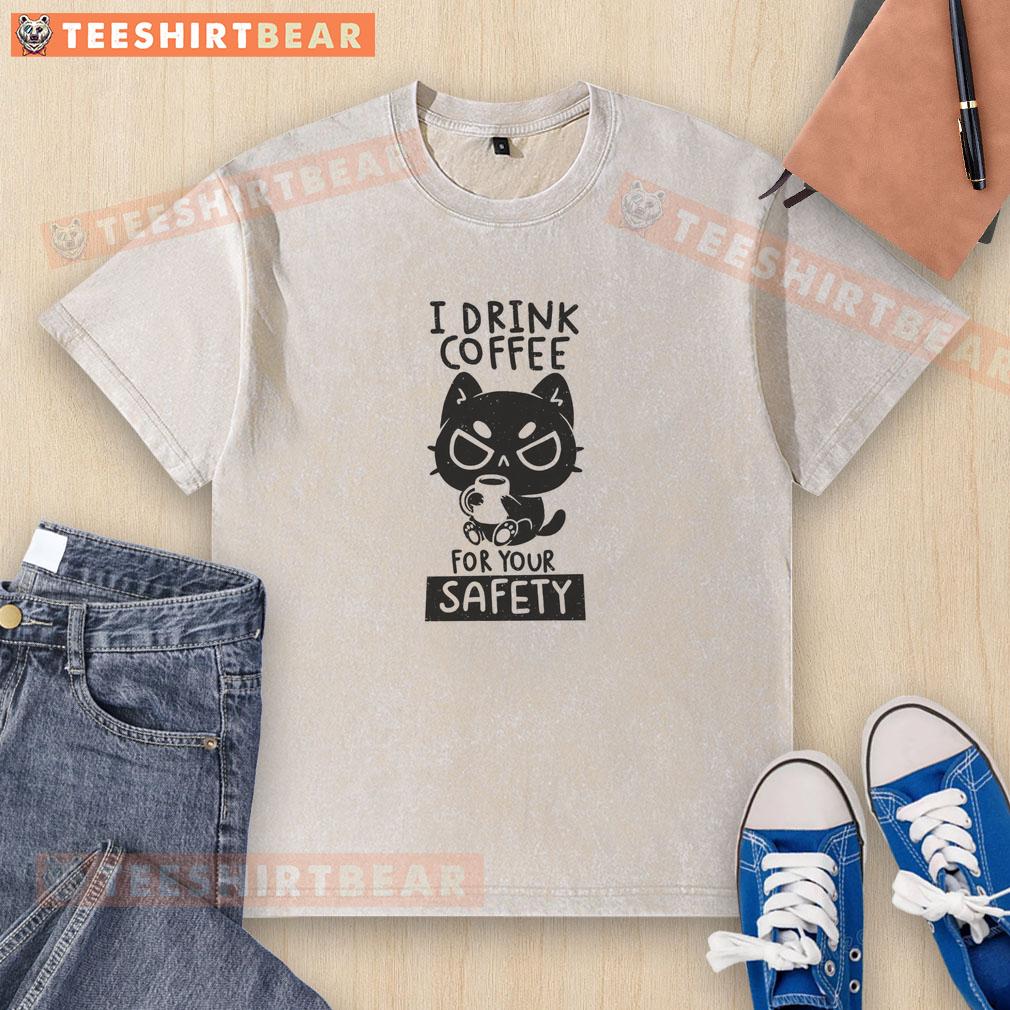 Good I Drink Coffee For Your Safety Washed T Shirt Good I Drink Coffee For Your Safety washed t-shirt design featuring a playful coffee-themed graphic.