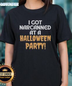 Good I Got Narcanned at a Halloween Party Ladies Tee featuring a fun graphic design for Halloween celebrations.