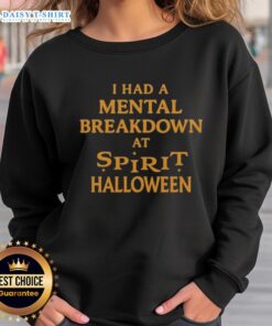 Good I Had A Mental Breakdown At A Spirit Halloween Sweatshirt featuring bold text and festive design for Halloween.