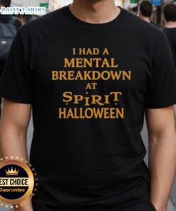 Good I Had A Mental Breakdown At Spirit Halloween T-Shirt featuring a humorous design perfect for Halloween enthusiasts.