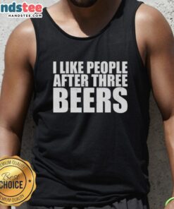 Good I Like People After Three Beers tank top featuring a humorous slogan in vibrant colors on a casual design.