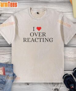 Good I Love Overreacting washed t-shirt featuring a playful graphic design, perfect for casual wear and expressing personality.