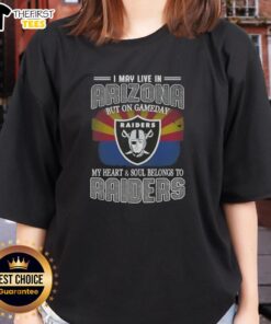 Raiders ladies tee showcasing 'Good I May Live In Arizona But On Gameday My Heart Belongs To Raiders' design.