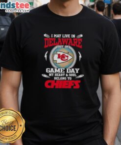 Good I May Live In Delaware But On Game Day My Heart And Soul Belongs To Kansas City Chiefs T-Shirt design.