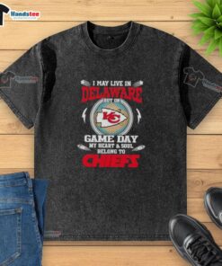Good I May Live In Delaware But On Game Day My Heart And Soul Belongs To Kansas City Chiefs washed t-shirt design.