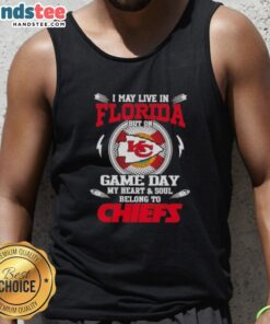 Good I May Live In Florida But On Game Day My Heart And Soul Belongs To Kansas City Chiefs Tank Top design.