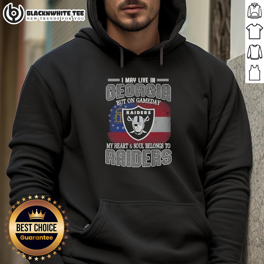 Good I May Live In Georgia But On Gameday My Heart And Soul Belongs To Raiders Hoodie Person wearing a Raiders hoodie, showcasing team pride in Georgia on game day, with a spirited expression.