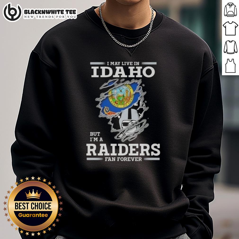 Good I May Live In Idaho But I'M A Raiders Fan Forever Sweatshirt Good I May Live In Idaho But I'm A Raiders Fan Forever Sweatshirt featuring bold graphic design for dedicated fans.