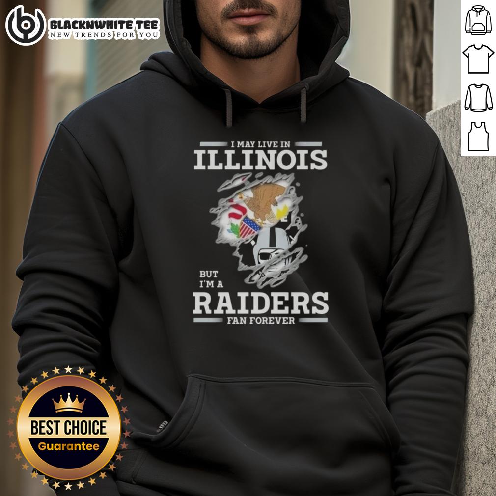 Good I May Live In Illinois But I'M A Raiders Fan Forever Hoodie Good I May Live In Illinois But I'm A Raiders Fan Forever Hoodie showcasing team pride with stylish design.