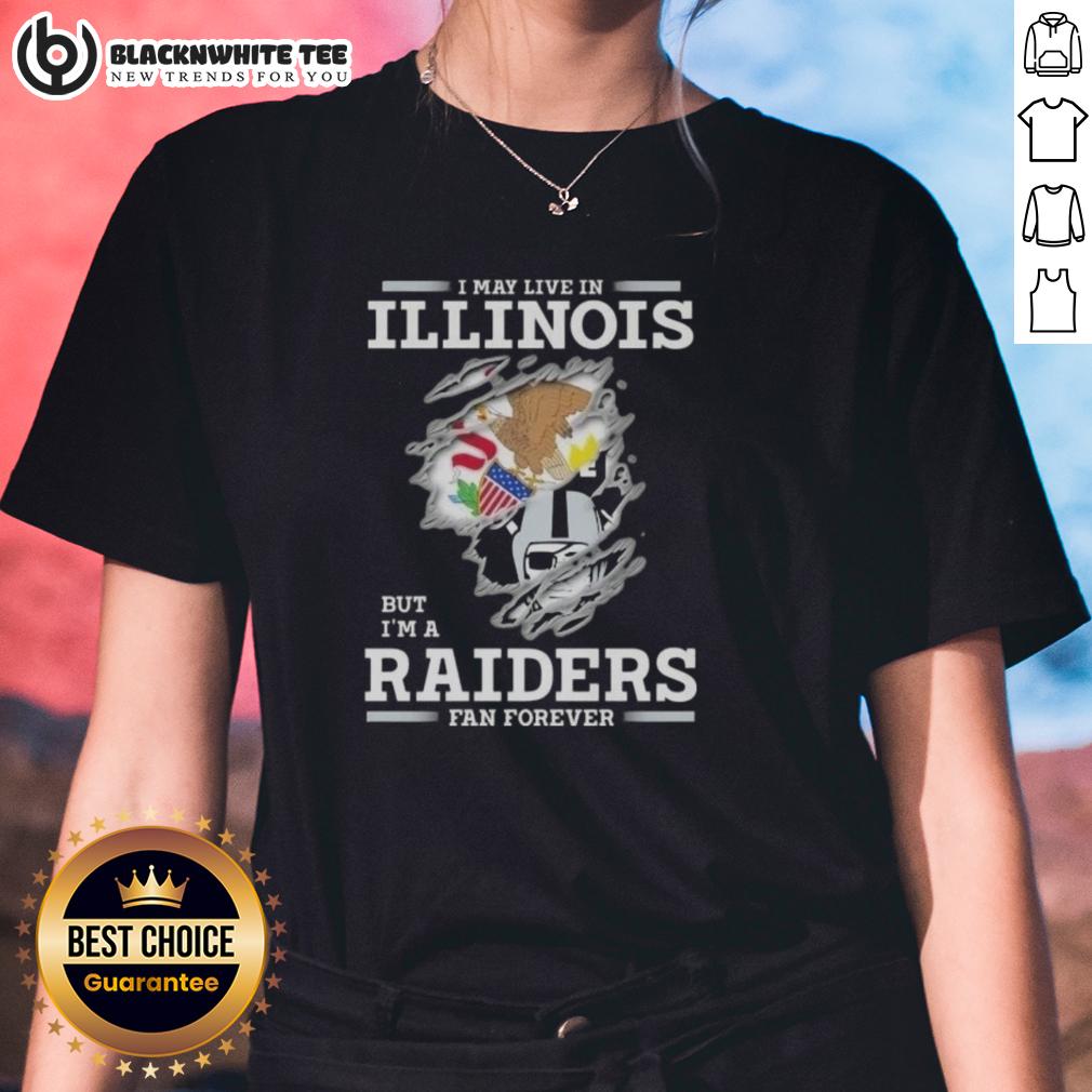 Good I May Live In Illinois But I'M A Raiders Fan Forever Ladies Tee Good I May Live In Illinois But I'm A Raiders Fan Forever Ladies Tee featuring a stylish Raiders graphic design.