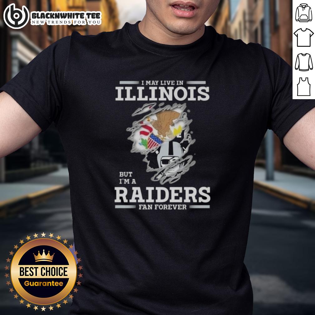 Good I May Live In Illinois But I'M A Raiders Fan Forever T Shirt Good I May Live In Illinois But I'M A Raiders Fan Forever T-Shirt showcasing team pride for Raiders fans in Illinois.