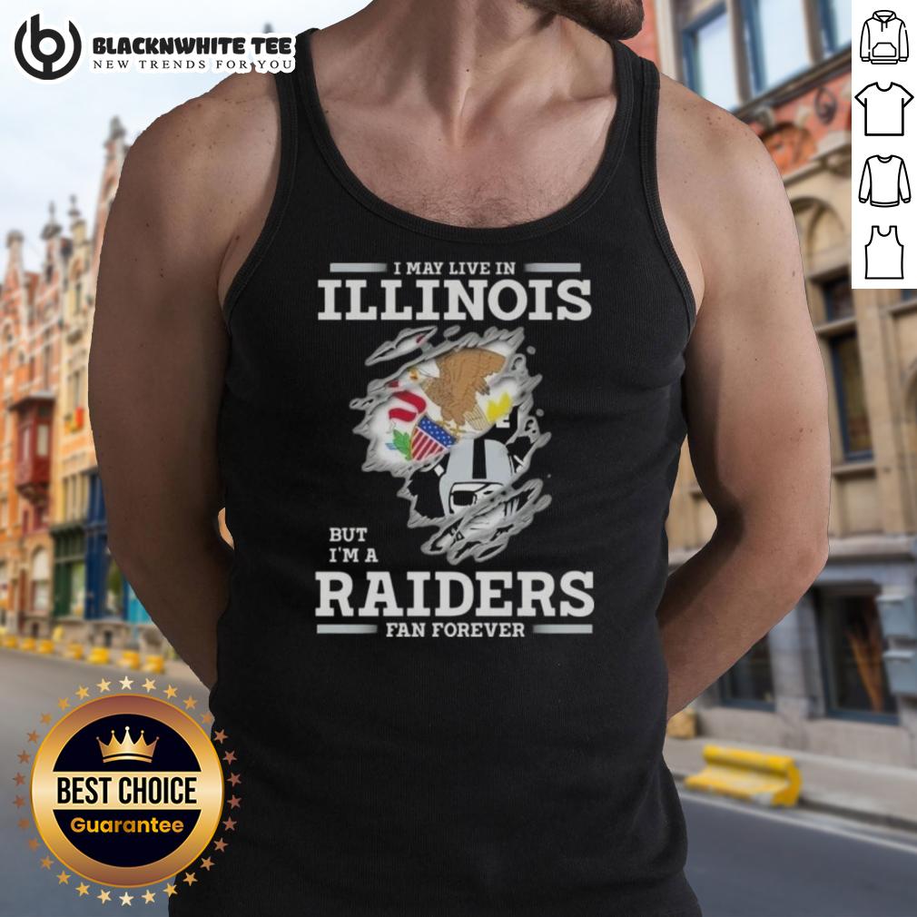 Good I May Live In Illinois But I'M A Raiders Fan Forever Tank Top Good I May Live In Illinois But I'm A Raiders Fan Forever tank top design featuring Raiders colors and logo.