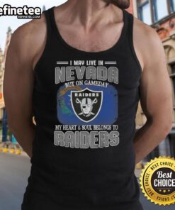 Good I May Live In Nevada But On Gameday My Heart And Soul Belongs To Raiders T-Shirt - Image 4