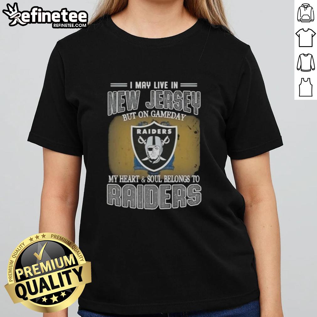 good-i-may-live-in-new-jersey-but-on-gameday-my-heart-and-soul-belongs-to-raiders-ladies-tee Raiders ladies tee featuring 'Good I May Live In New Jersey But On Gameday My Heart And Soul Belongs To Raiders' design.