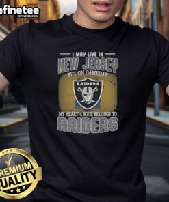 Good I May Live In New Jersey But On Gameday My Heart And Soul Belongs To Raiders T-Shirt design featuring team colors.