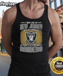 Good I May Live In New Jersey But On Gameday My Heart And Soul Belongs To Raiders Tank Top worn by a fan.
