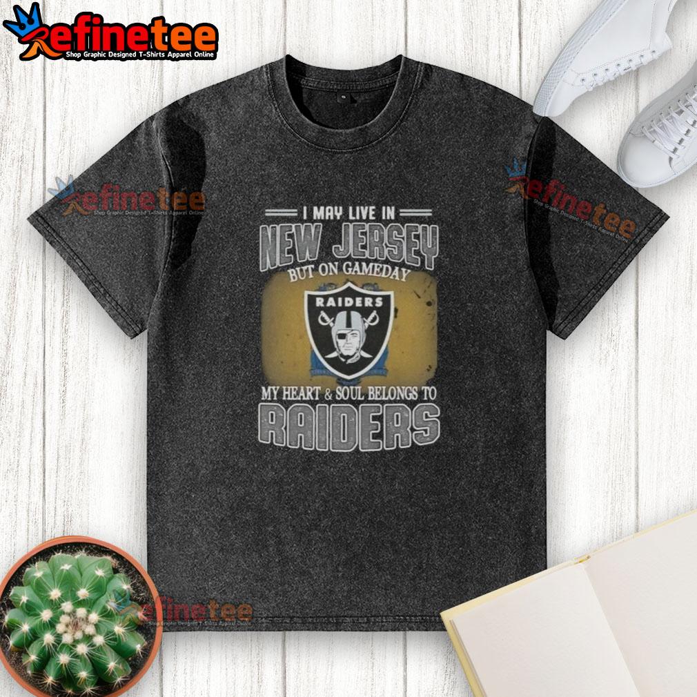 good-i-may-live-in-new-jersey-but-on-gameday-my-heart-and-soul-belongs-to-raiders-washed-t-shirt Raiders washed t-shirt with 'Good I May Live In New Jersey But On Gameday My Heart And Soul Belongs To Raiders' design.