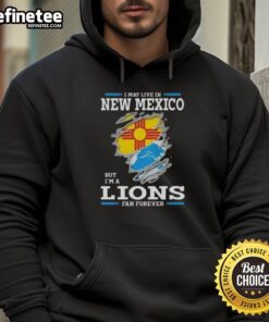Good I May Live In New Mexico But I'm A Lions Fan Forever hoodie in vibrant colors, perfect for passionate Detroit Lions fans.