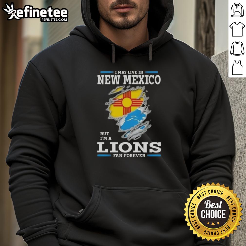 good-i-may-live-in-new-mexico-but-im-a-lions-fan-forever-hoodie Good I May Live In New Mexico But I'm A Lions Fan Forever hoodie in vibrant colors, perfect for passionate Detroit Lions fans.