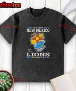 Alt Text: Good I May Live In New Mexico But I'm A Lions Fan Forever washed t-shirt featuring bold team graphics.