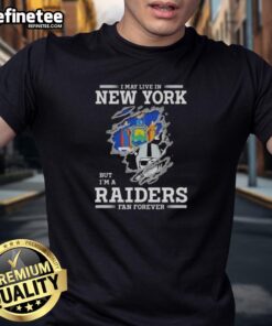 Good I May Live In New York But I'M A Raiders Fan Forever T-Shirt showcasing team pride for Las Vegas Raiders fans.