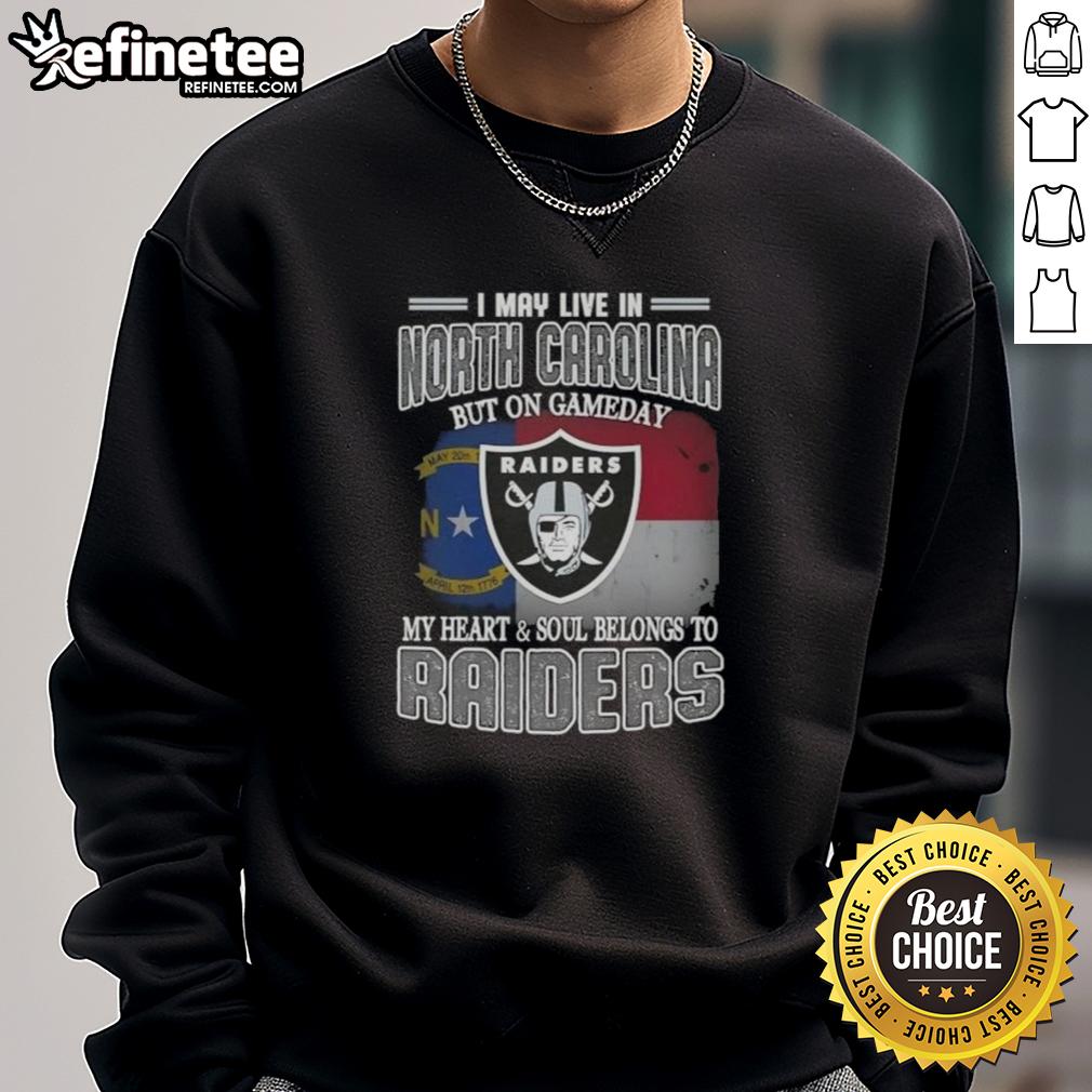 good-i-may-live-in-north-carolina-but-on-gameday-my-heart-and-soul-belongs-to-raiders-sweatshirt Raiders sweatshirt with 'Good I May Live In North Carolina But On Gameday My Heart And Soul Belongs To Raiders' design.