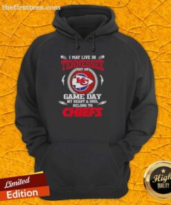 Alt Text: Kansas City Chiefs hoodie with the phrase 'Good I May Live In Tennessee But On Game Day My Heart Belongs To Chiefs'