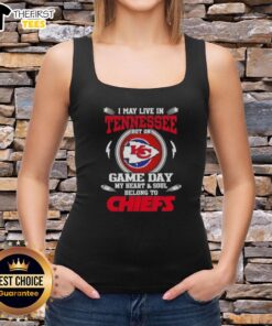 Stylish tank top featuring 'Good I May Live In Tennessee But On Game Day My Heart And Soul Belongs To Kansas City Chiefs' design.