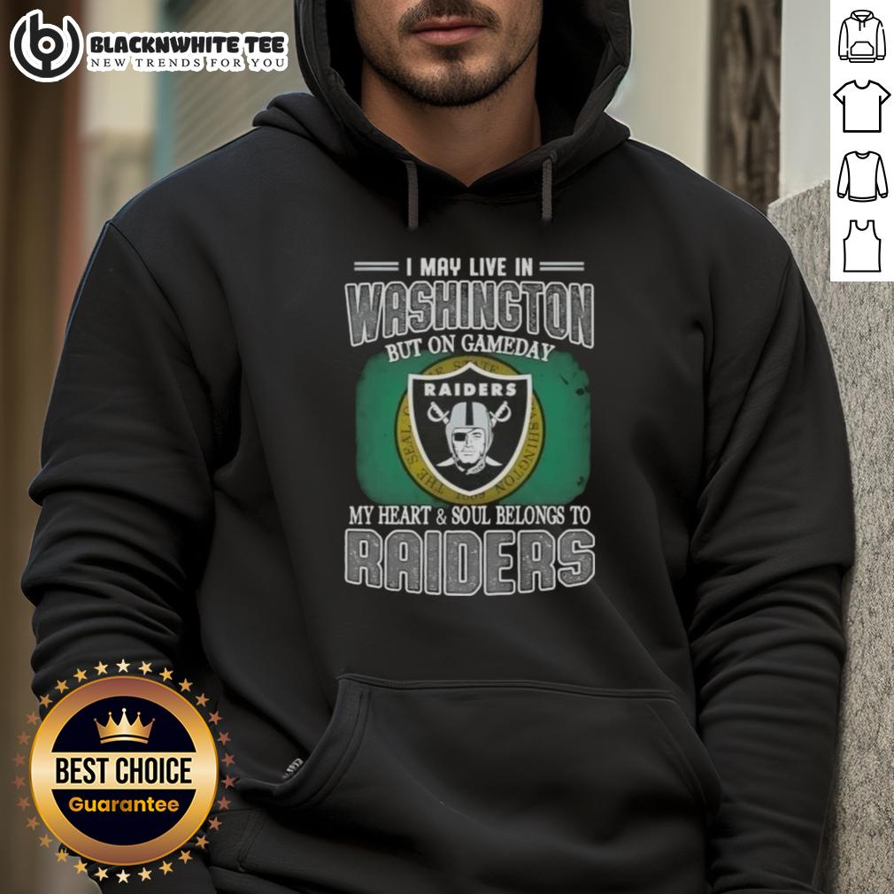 Good I May Live In Washington But On Gameday My Heart And Soul Belongs To Raiders Hoodie Person wearing a Raiders hoodie, showcasing team pride on game day in Washington. Heart and soul belongs to Raiders.
