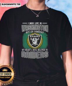 Raiders ladies tee featuring 'Good I May Live In Washington But On Gameday My Heart And Soul Belongs To Raiders' design.