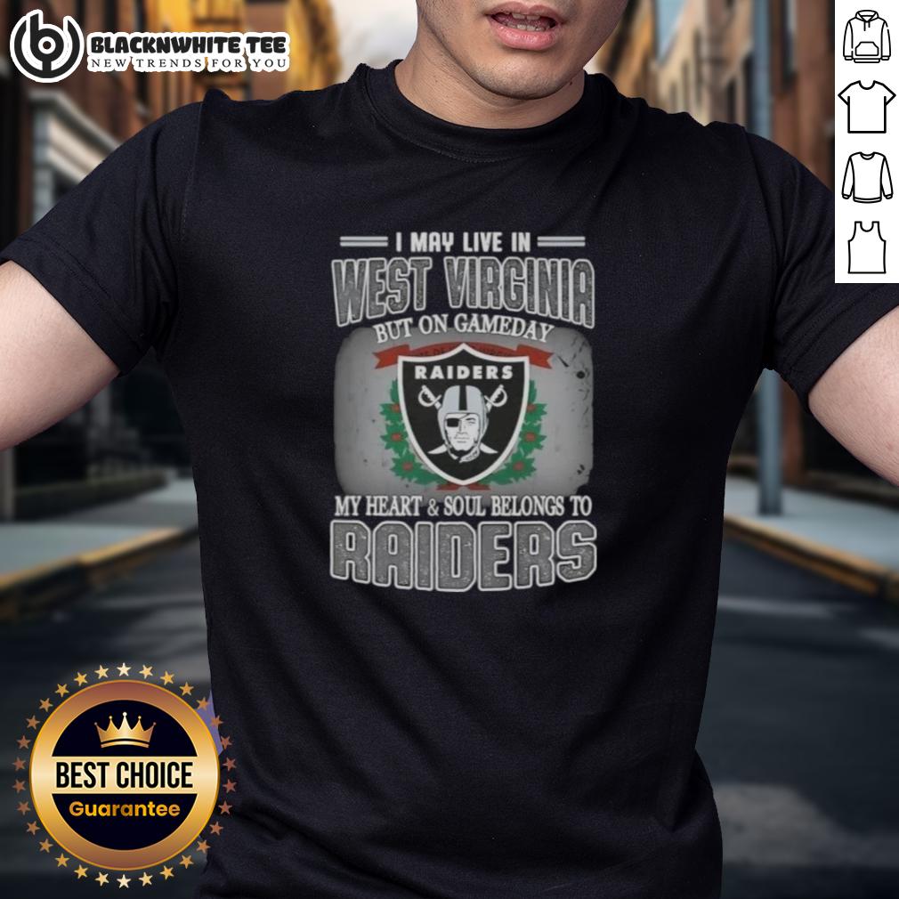 Good I May Live In West Virginia But On Gameday My Heart And Soul Belongs To Raiders T-Shirt Good I May Live In West Virginia But On Gameday My Heart And Soul Belongs To Raiders T-Shirt in bold graphic design.