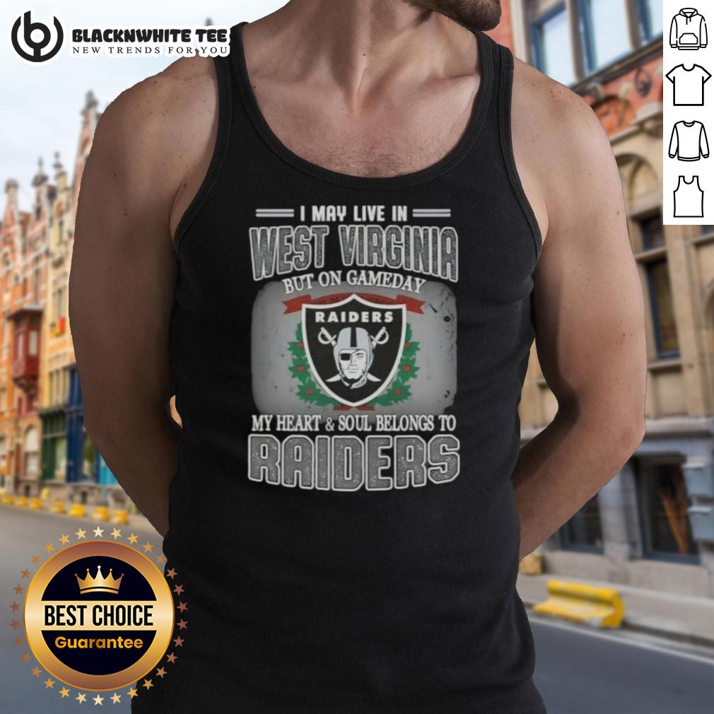 Good I May Live In West Virginia But On Gameday My Heart And Soul Belongs To Raiders Tank Top Person wearing a Raiders tank top, showcasing pride for the team while living in West Virginia on game day.
