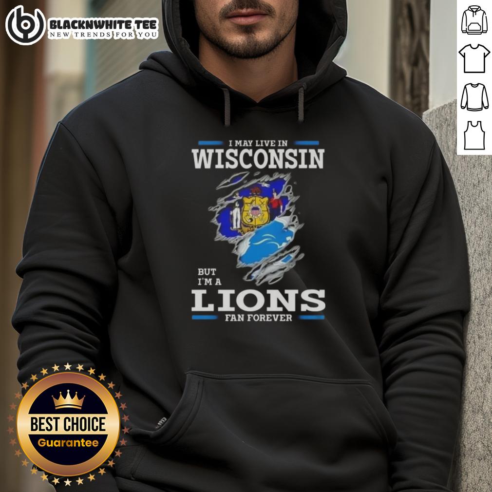 Good I May Live In Wisconsin But I'M A Lions Fan Forever Hoodie Good I May Live In Wisconsin But I'm A Lions Fan Forever Hoodie in blue, showcasing team pride for Detroit Lions fans.