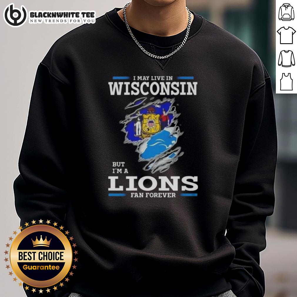 Good I May Live In Wisconsin But I'M A Lions Fan Forever Sweatshirt Good I May Live In Wisconsin But I'm A Lions Fan Forever Sweatshirt showcasing team pride and cozy style for fans.