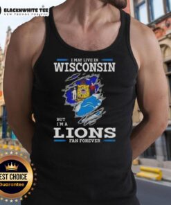 Good I May Live In Wisconsin But I'm A Lions Fan Forever tank top, showcasing team pride and unique style for fans.