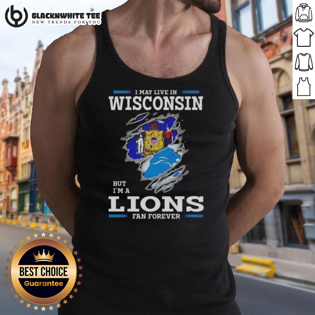Good I May Live In Wisconsin But I'M A Lions Fan Forever Tank Top Good I May Live In Wisconsin But I'm A Lions Fan Forever tank top, showcasing team pride and unique style for fans.