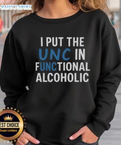 Good I Put The UNC In Functional Alcoholic Sweatshirt in navy blue, showcasing a humorous design for UNC fans.