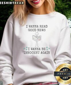 Good I Wanna Read Good New I Wanna Be Innocent Again sweatshirt featuring a cozy design for casual wear.
