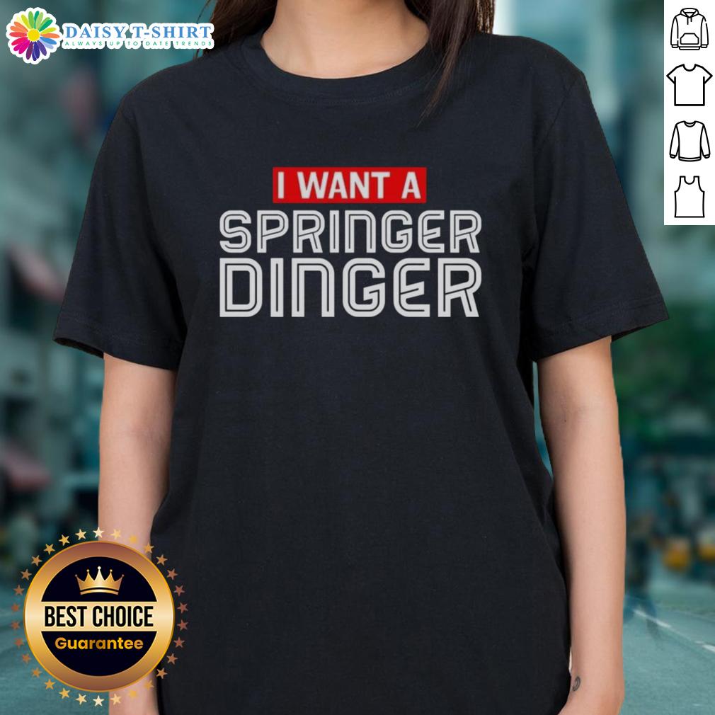 Good I Want A Springer Dinger George Springer Ladies Tee Womens tee featuring 'Good I Want A Springer Dinger' design, perfect for Houston Astros fans and George Springer supporters.