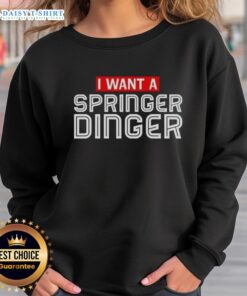 Good I Want A Springer Dinger sweatshirt featuring George Springer, perfect for baseball fans and stylish comfort.