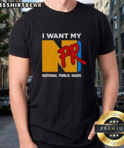 Good I Want My NPR National Public Radio T-Shirt featuring bold text on a casual, stylish tee design.